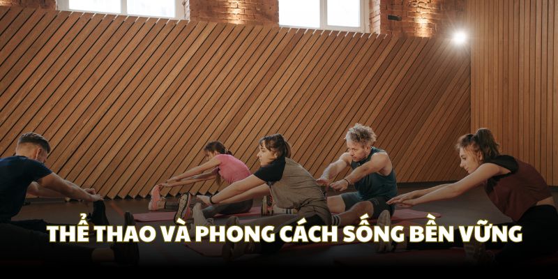 Thể thao và phong cách sống bền vững